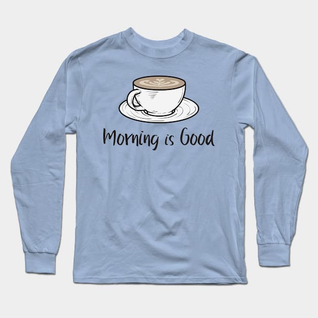 Morning Is Good - Coffee Long Sleeve T-Shirt by Etopix